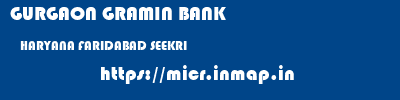 GURGAON GRAMIN BANK  HARYANA FARIDABAD SEEKRI   micr code